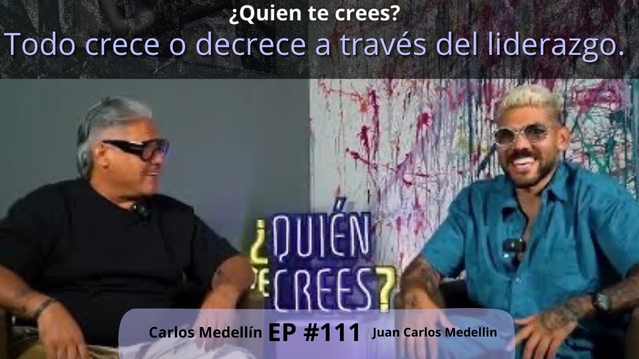 DOMINANDO EL LIDERAZGO: SECRETOS PARA EL &Eacute;XITO CON CARLOS MEDELL&Iacute;N | &iquest;QUIEN TE CREES? EP#111