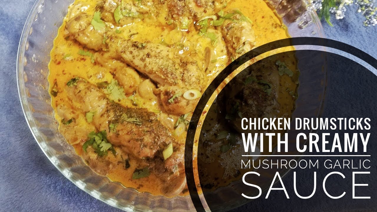 Chicken Drumsticks With Creamy Mushroom Garlic Sauce