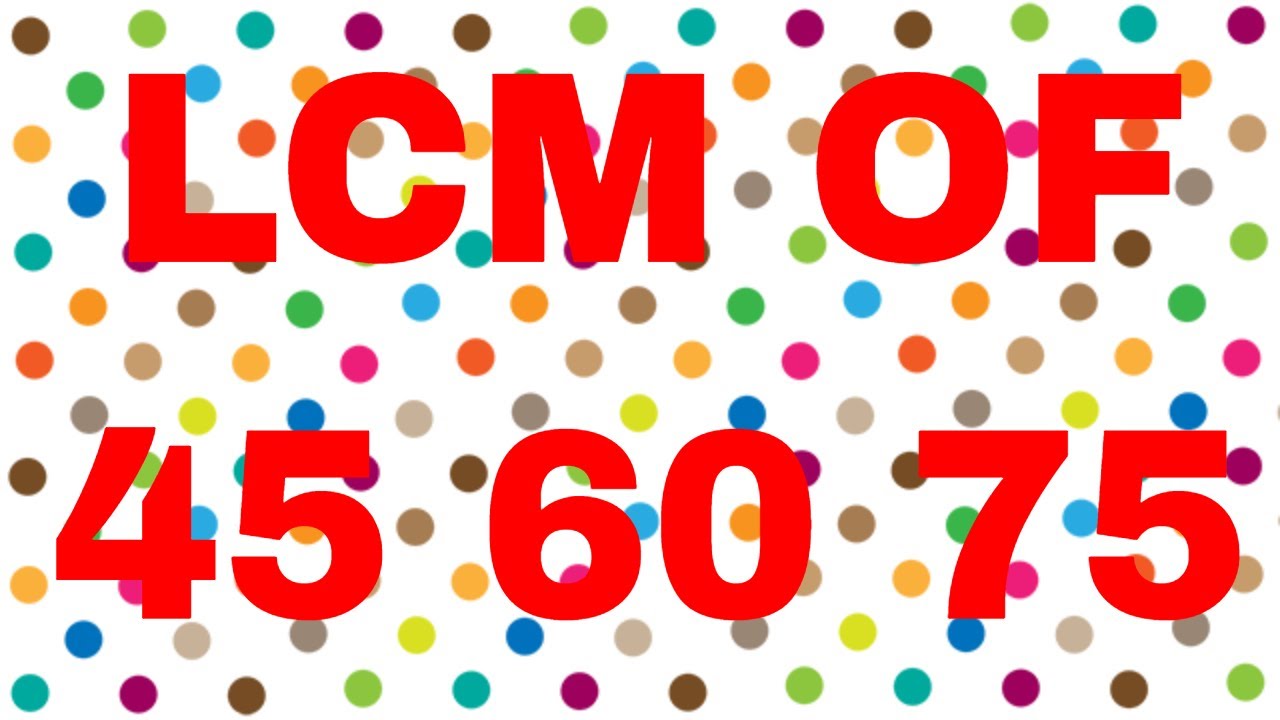 LCM of 45 60 75