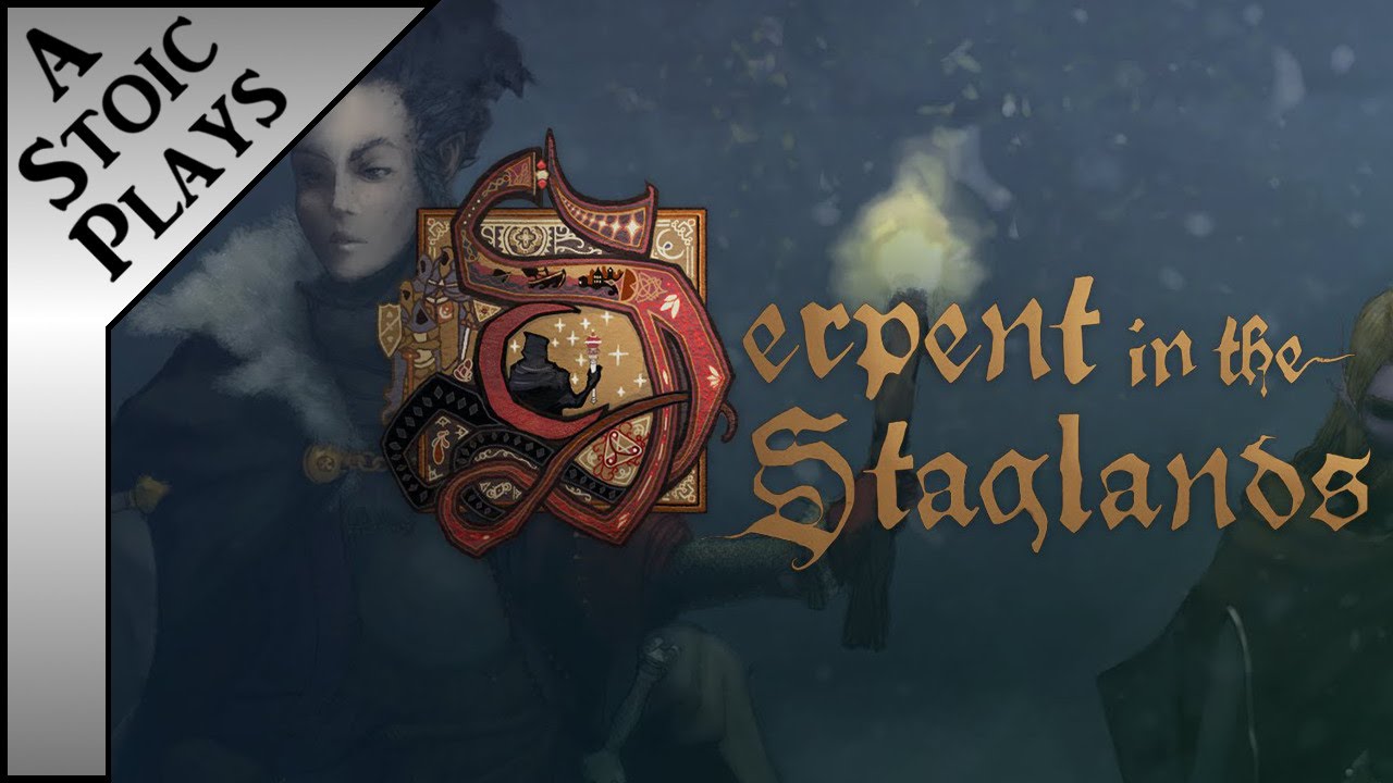 Serpent in the Staglands Pt. 2 - A Stoic Plays