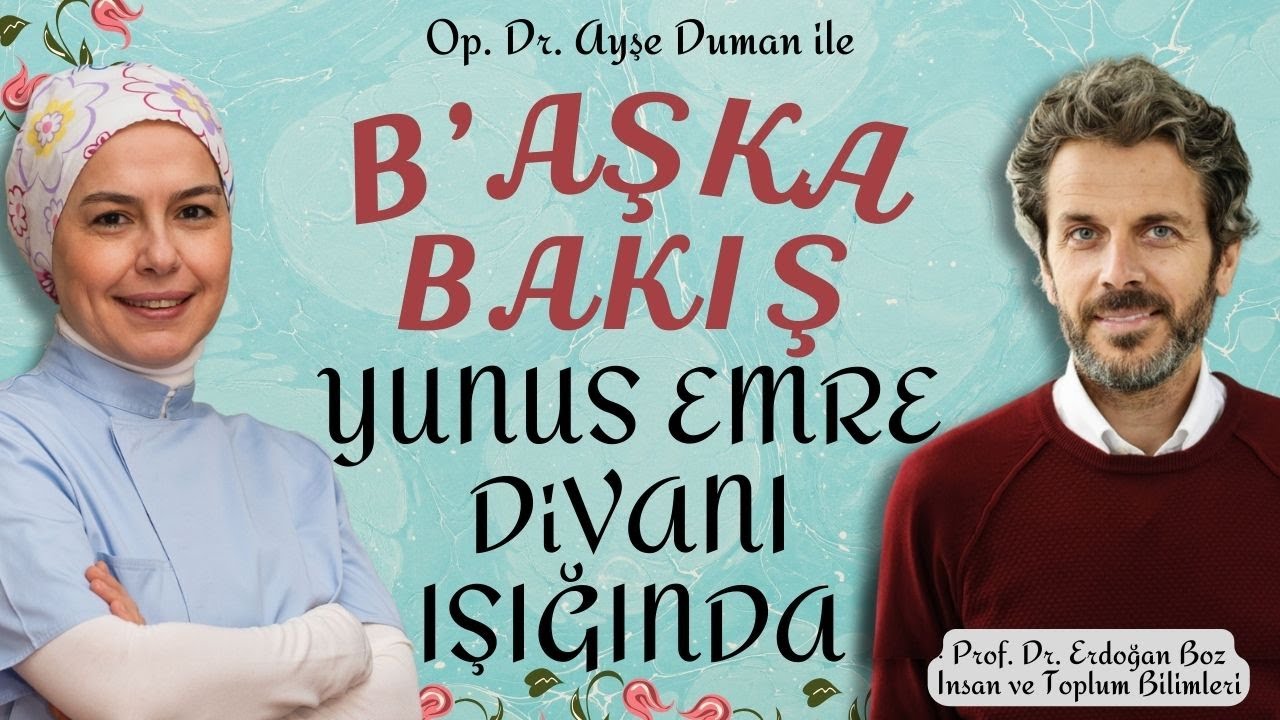 B'AŞKA BAKIŞ: Yunus Emre Divanı Işığında #yunusemre 3| Prof. Dr. Erdoğan Boz | Op.Dr. Ayşe Duman