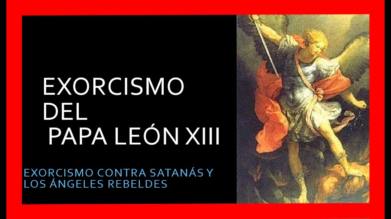 EXORCISMO CONTRA SATAN&Aacute;S Y LOS &Aacute;NGELES REBELDES. 👹👹👹👉👉 EXORCISMO DEL PAPA LE&Oacute;N XIII COMPLETO. 🙏🙏🙏🙏🙏🙏