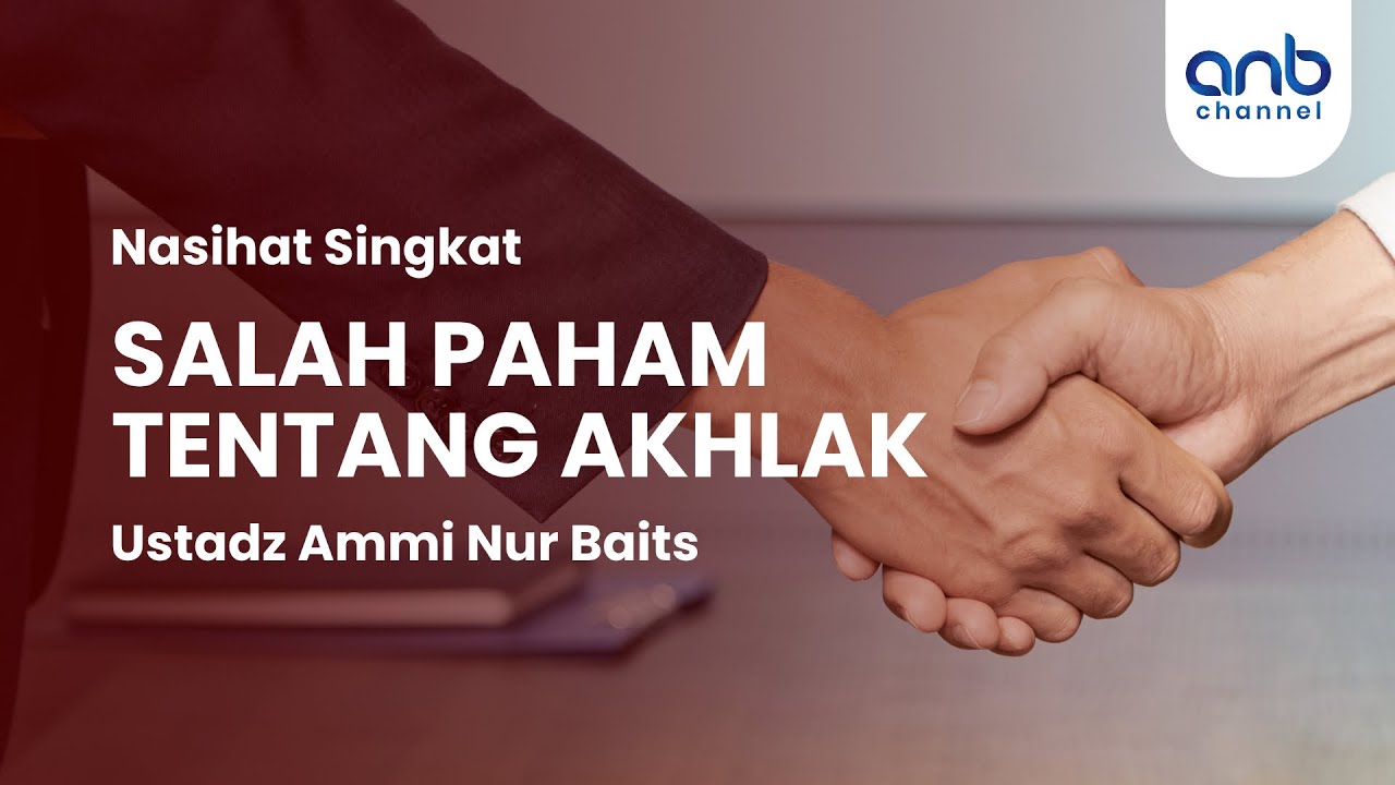 Nasihat Singkat: Salah Paham Tentang Akhlak | Ustadz Ammi Nur Baits