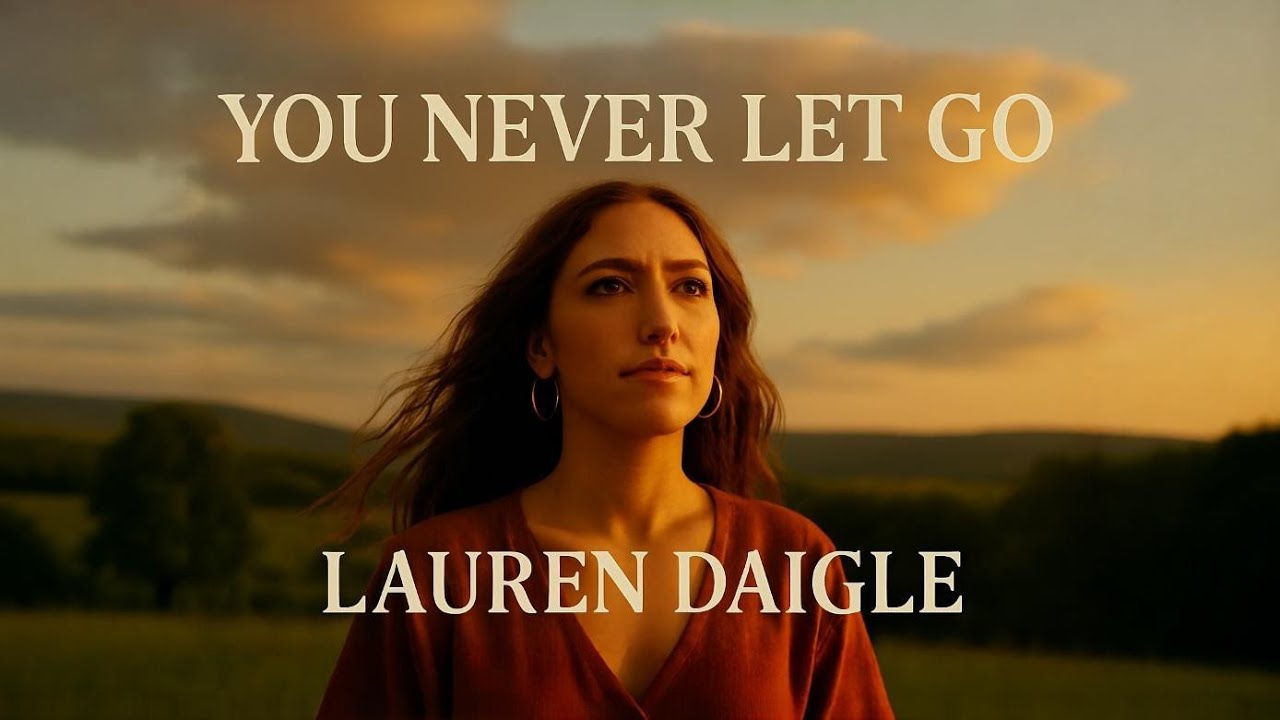 Lauren Daigle - You Never Let Go | Heartfelt Worship Song