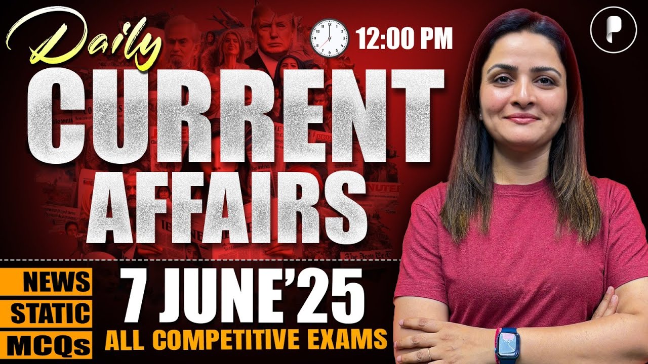 7 June Current Affairs 2025 | Daily Current Affairs | Current Affairs Today