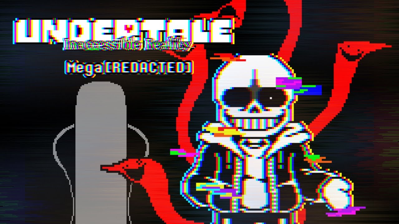 【Undertale AU】Undertale: Inaccessible Reality - Mega【REDACTED】