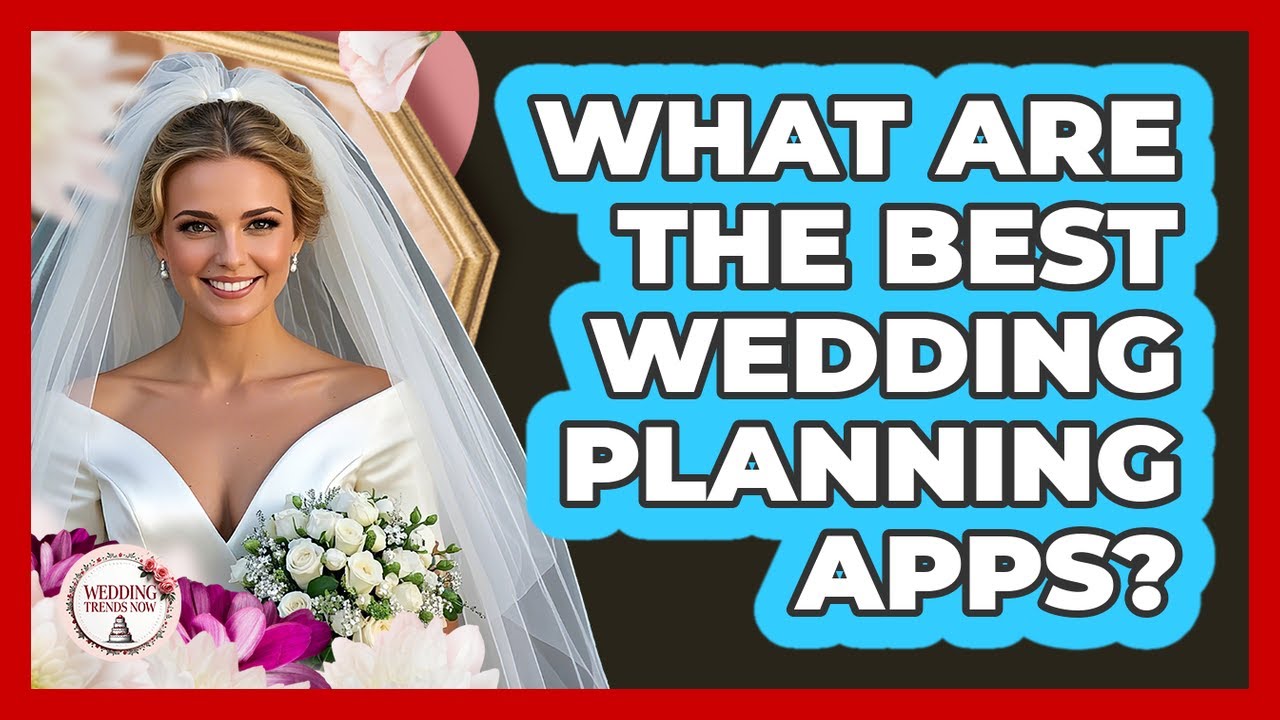 What Are The Best Wedding Planning Apps? - Wedding Trends Now