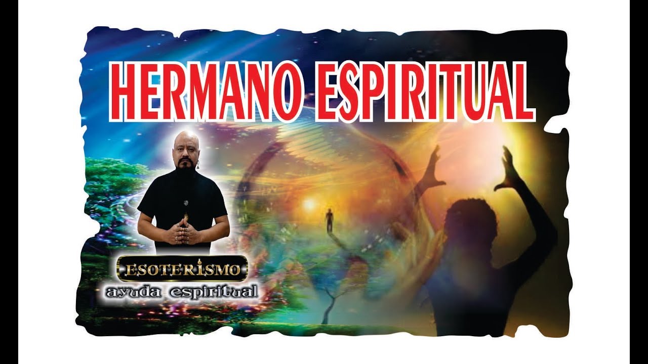 HERMANO ESPIRITUAL &ndash; V&Iacute;DEO CLIP | ESOTERISMO AYUDA ESPIRITUAL