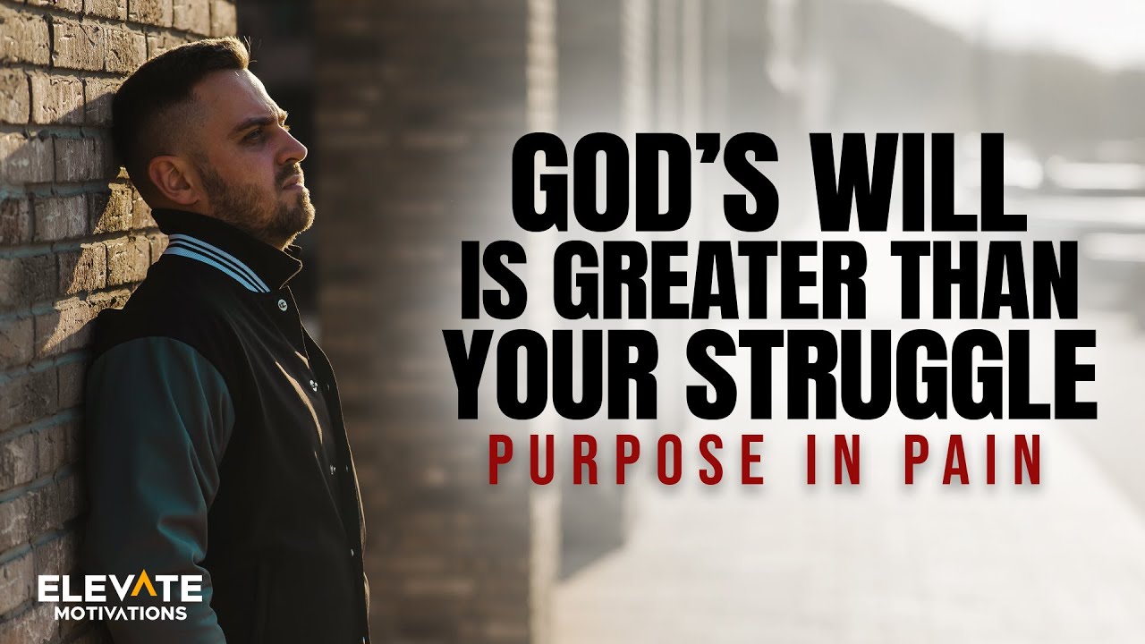 God’s Will Is Greater Than Your Struggle | Christian Motivation