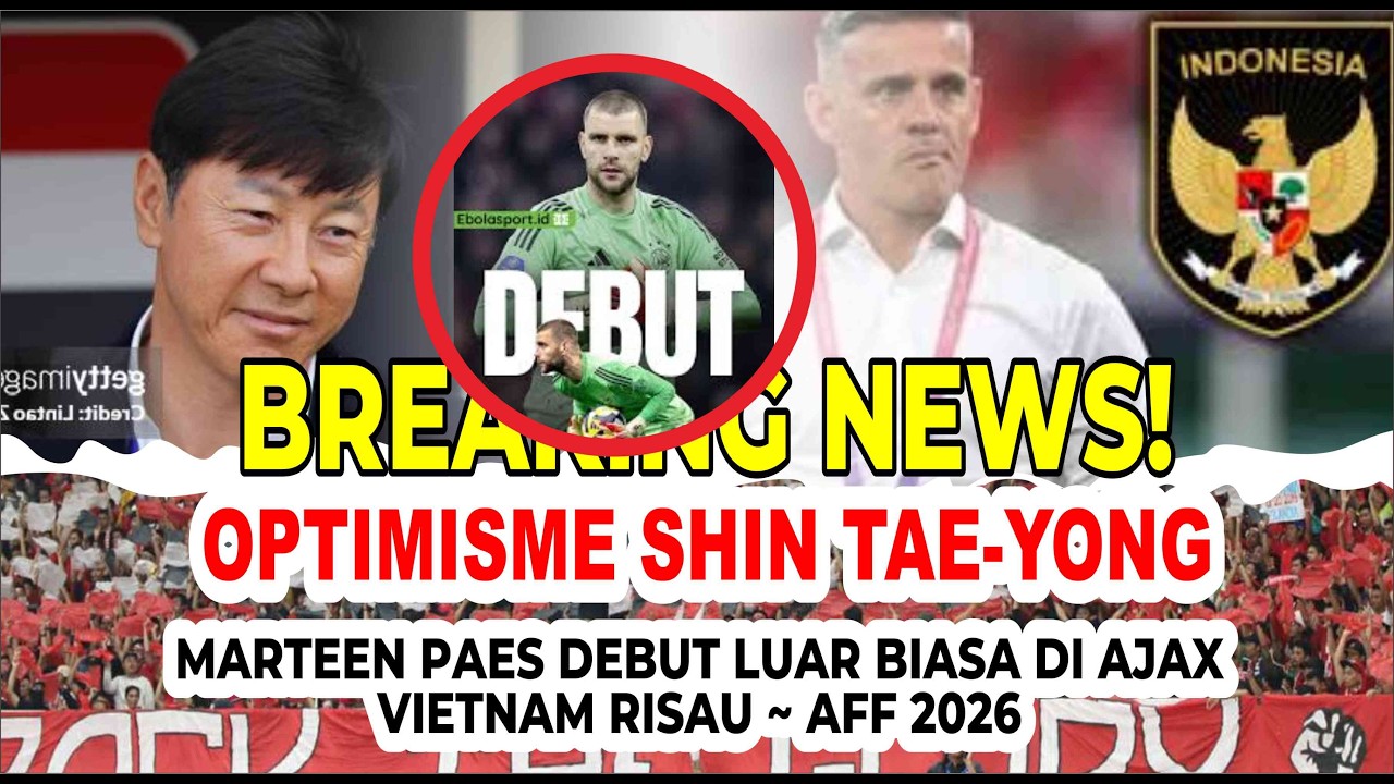 DRAMA SEPAKBOLA, MATEEN PAES DEBUT LUAR BIASA ~ OPTIMIS SHIN TAE YONG ~ VIETNAM RISAU AFF 2026