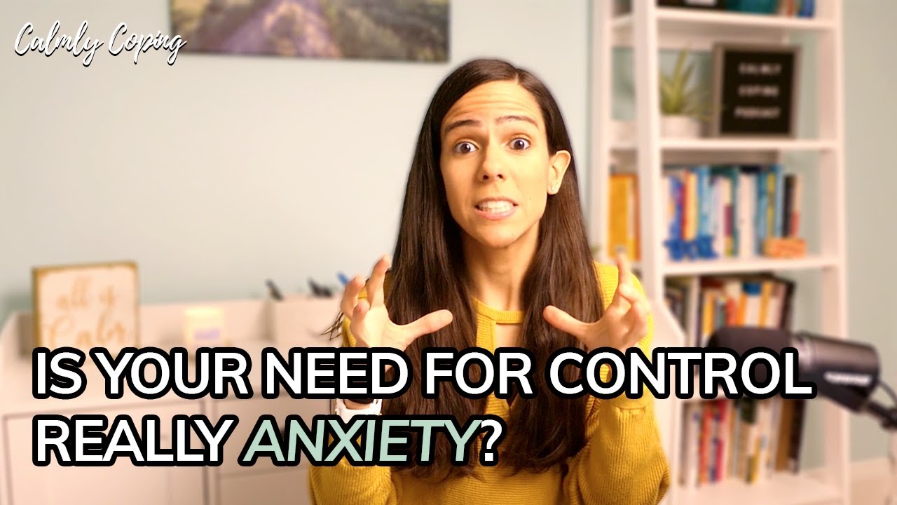 Why Your Need For Control Is Actually A Consequence Of Your Anxiety
