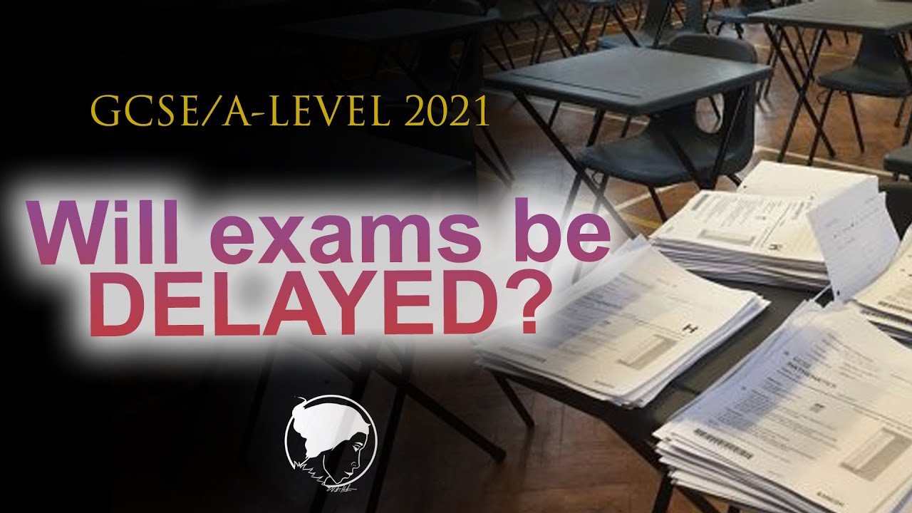 Will 2021 GCSE/A-level exams be delayed? (For New Year 11, 12, 13)