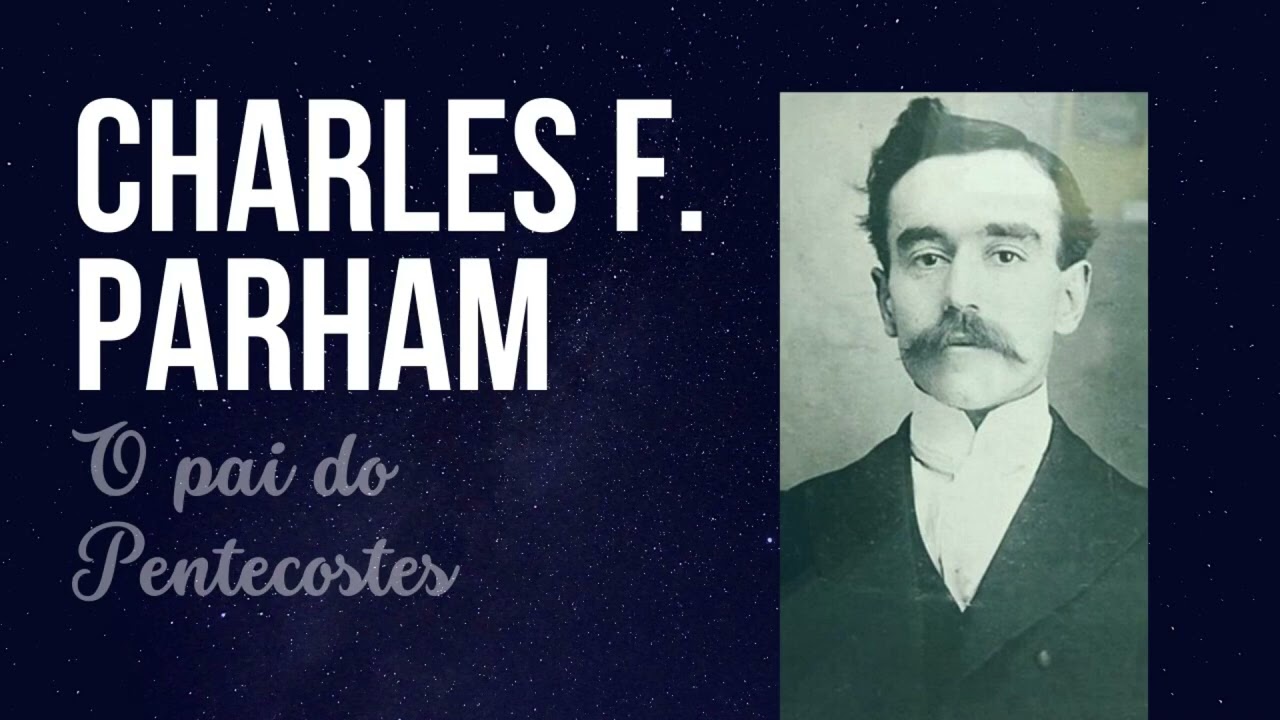 Charles Fox Parham, O pai do Pentecostes