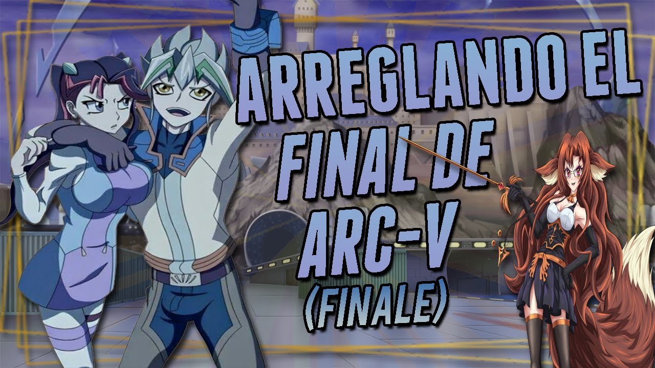 ARREGLANDO EL FINAL DE ARC-V (Finale) | StormAfrody