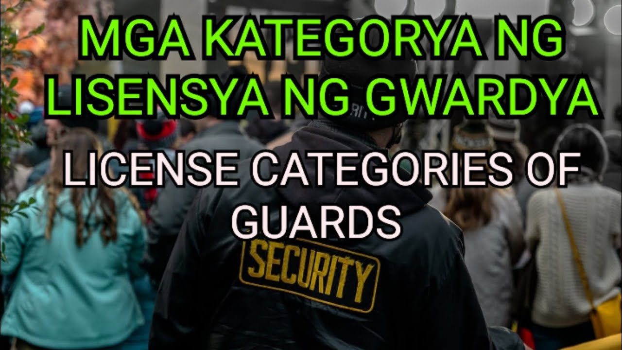 MGA KATEGORYA NG LISENSYA NG GWARDYA / LICENCE CATEGORIES FOR SECURITY GUARDS