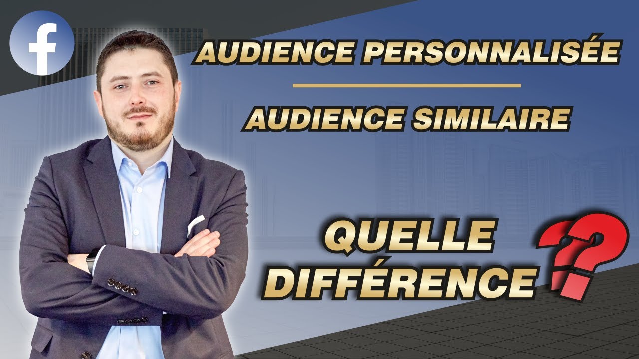 Différence entre audience personnalisée et similaire ( Lookalike ) sur Facebook Ads