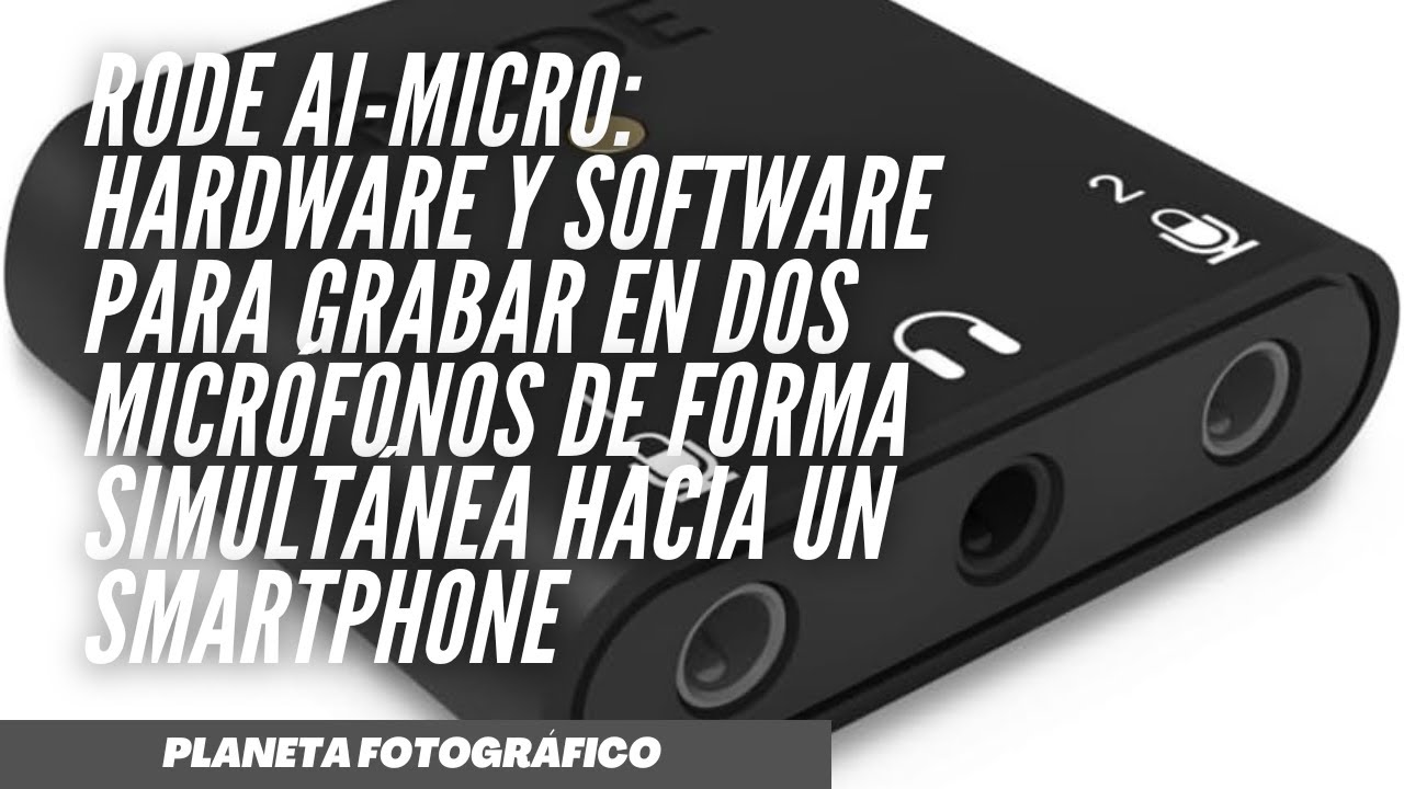 RODE AI-micro: hardware y software para grabar en dos micrófonos hacia un smartphone