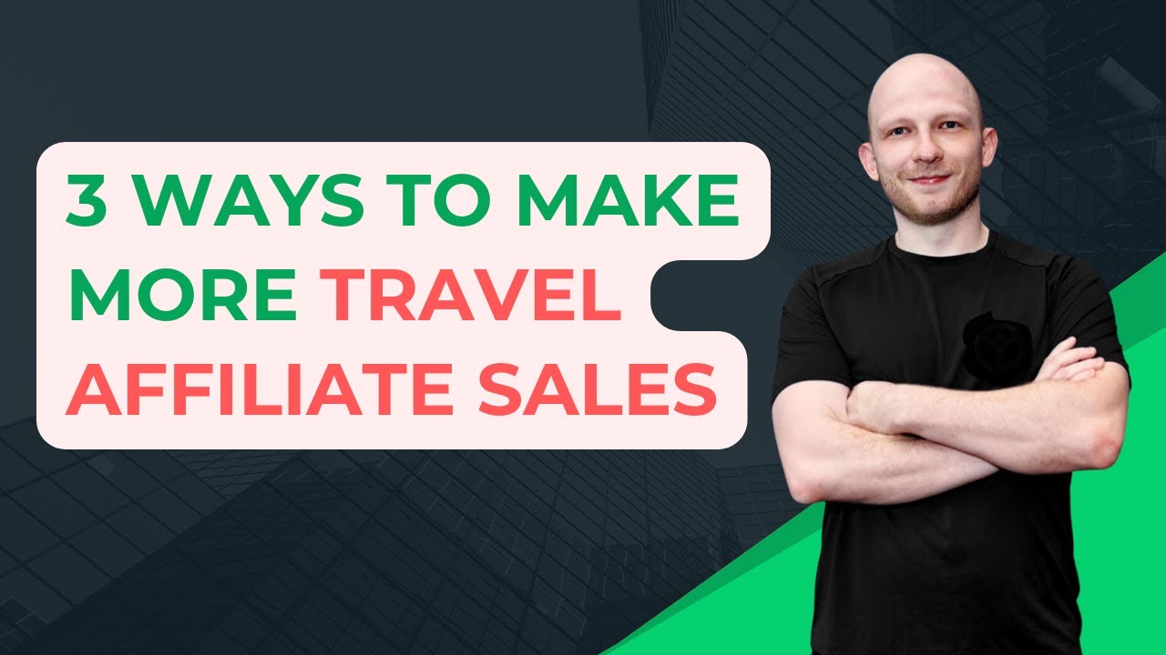 3 Ways to Make More Travel Affiliate Sales
