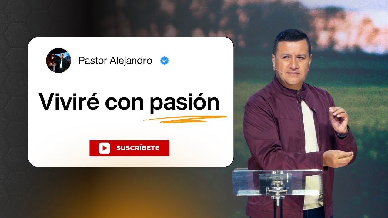 Viviré con pasión | Pastor Alejandro Diaz