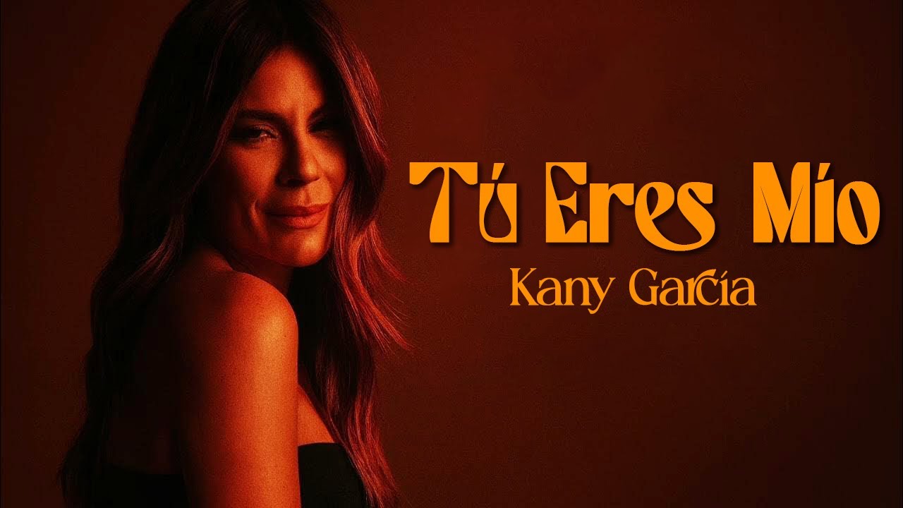 Kany García – Tú eres mío y yo seguiré siendo tuya ( Tú Eres Mío ) 2026