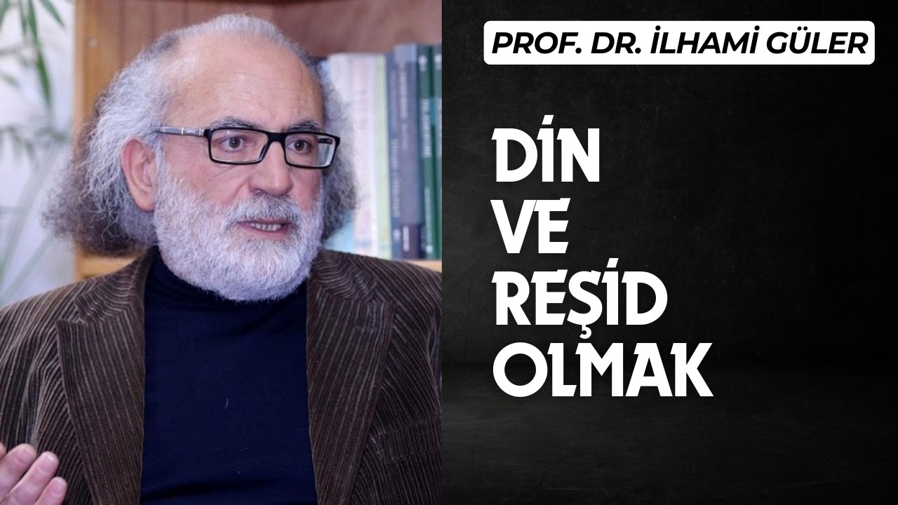 Din ve Reşid Olmak - Prof. Dr. İlhami Güler