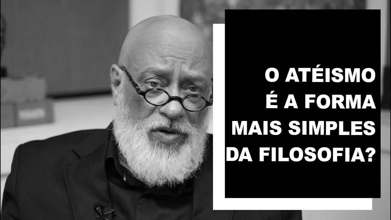 O ateísmo é a forma mais simples de filosofia? - Luiz Felipe Pondé