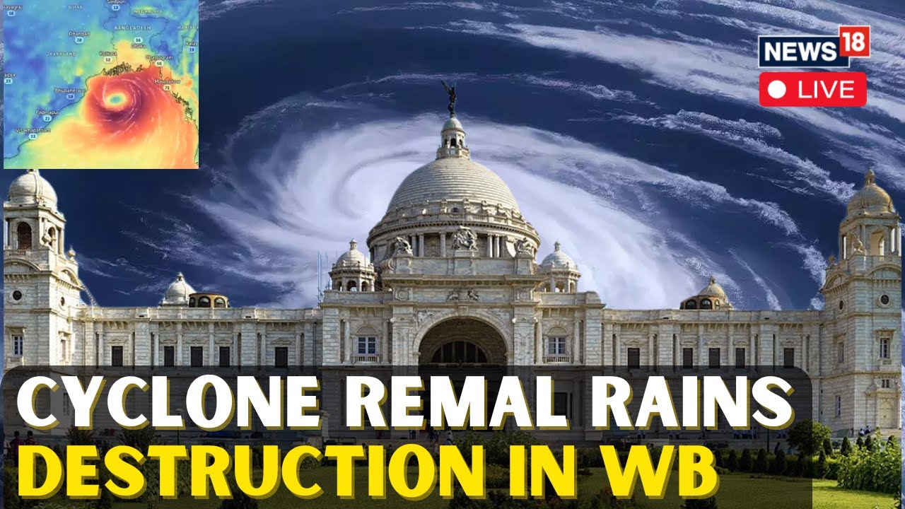 Cyclone Remal LIVE Updates | Cyclone Remal Creates Destruction In West Bengal | Cyclone Bengal |N18L