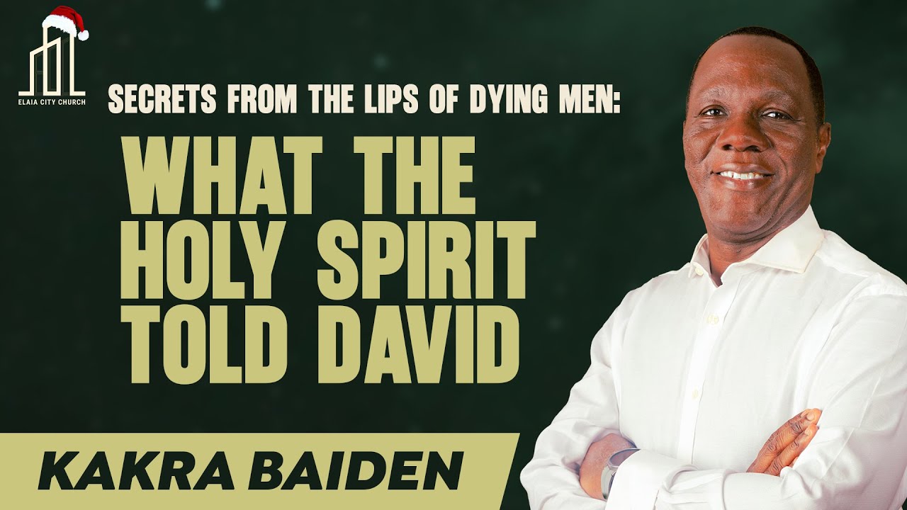 SECRETS FROM THE LIPS OF DYING MEN: WHAT THE HOLY SPIRIT TOLD DAVID | Kakra Baiden | 07-12-2025