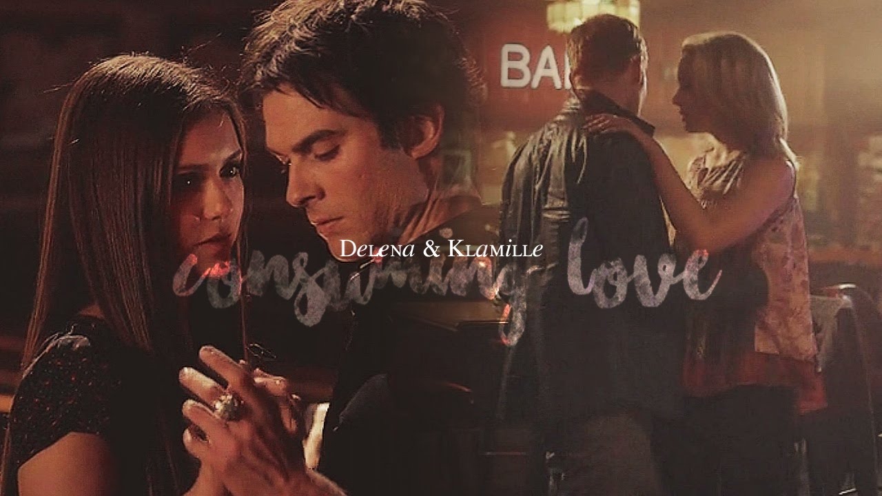 Delena / Klamille | Consuming love