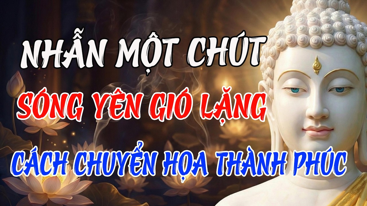Phật Dạy: Càng Biết Nhẫn Nhịn, Phước Báu Càng Vô Lượng – Cách Chuyển Họa Thành Phúc, Cả Đời Bình An