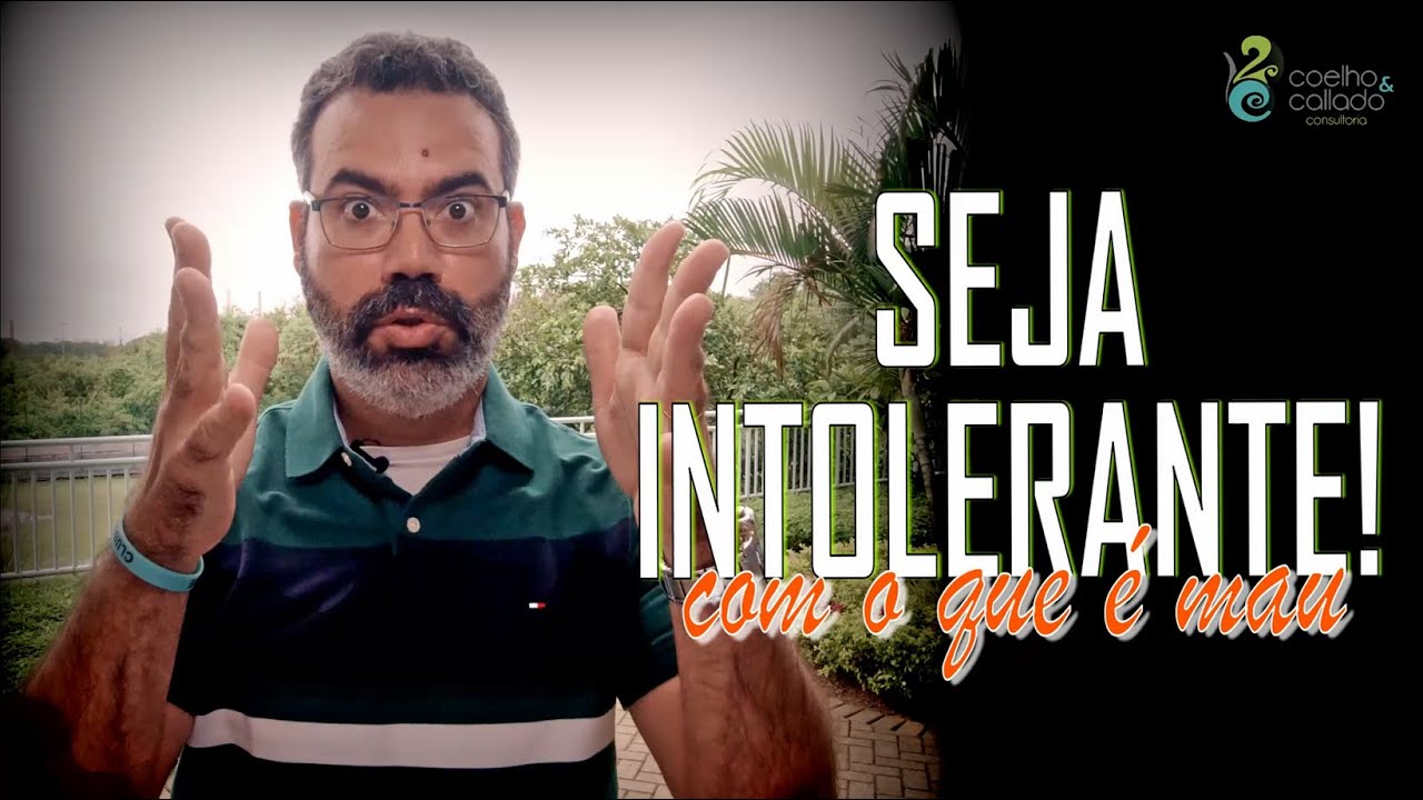 Seja Intolerante! Com o que &eacute; mau