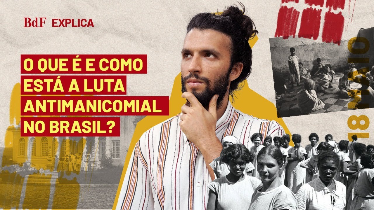 Luta Antimanicomial: Qual o cen&aacute;rio atual do Brasil? | BdF Explica