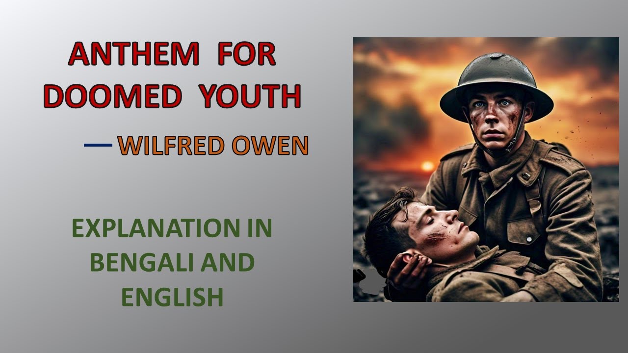 ANTHEM FOR DOOMED YOUTH by Wilfred Owen // Poem Analysis and Explanation in Bengali and English //