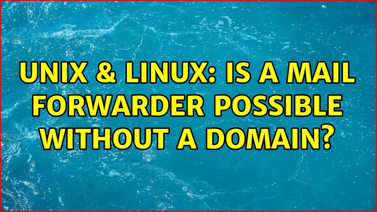 Unix & Linux: Is a mail forwarder possible without a domain? (2 Solutions!!)