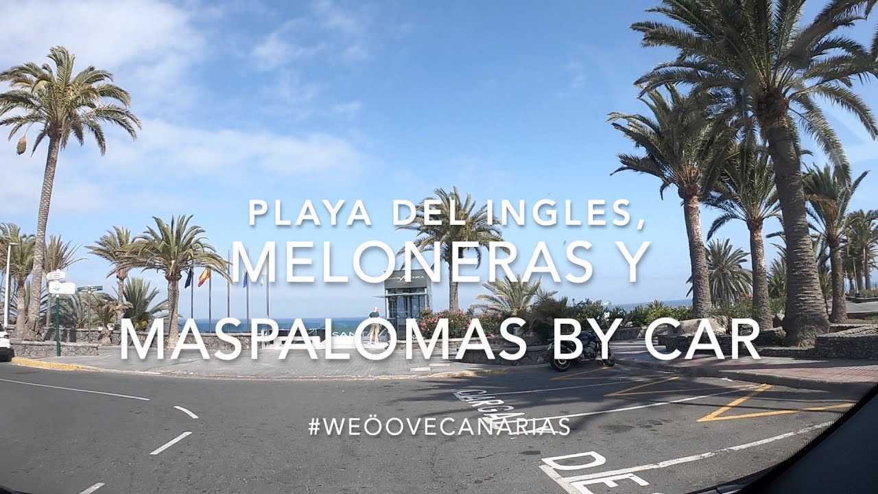 Playa del Ingles, Meloneras, Maspalomas by Car, Long Version