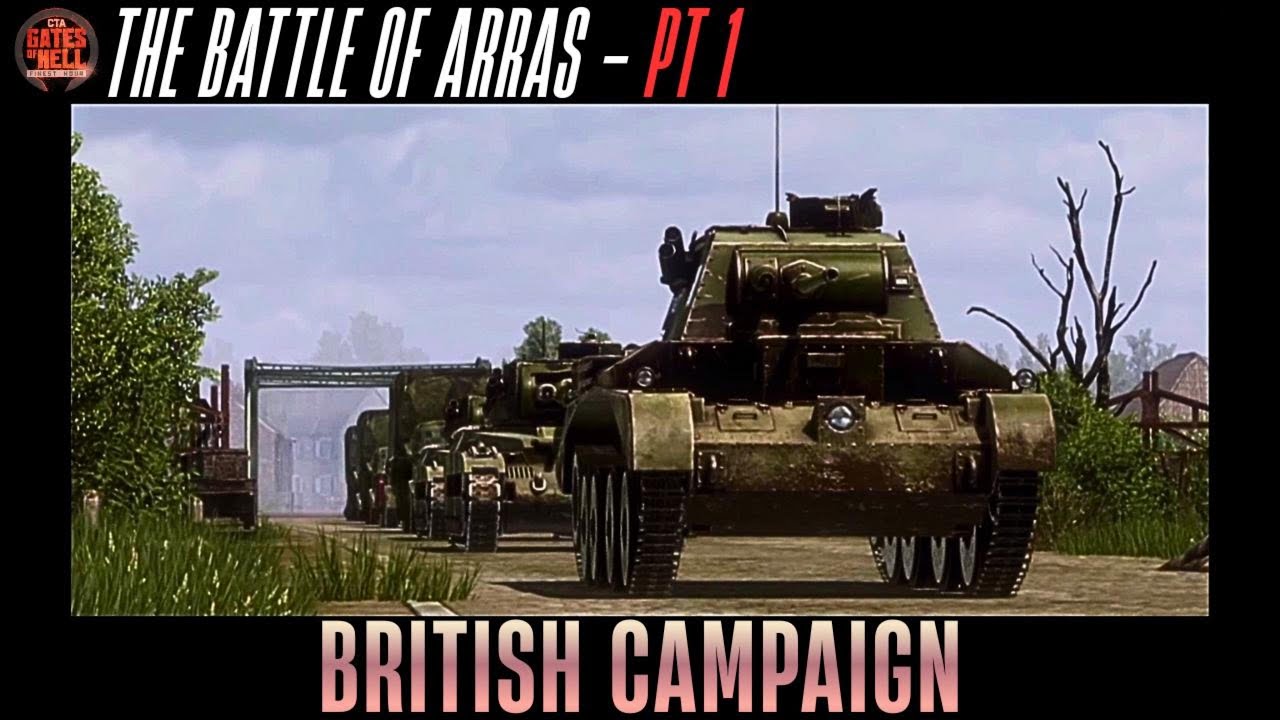 The Battle of Arras - Pt 1 || CTA Gates of Hell: Finest Hour || British Campaign