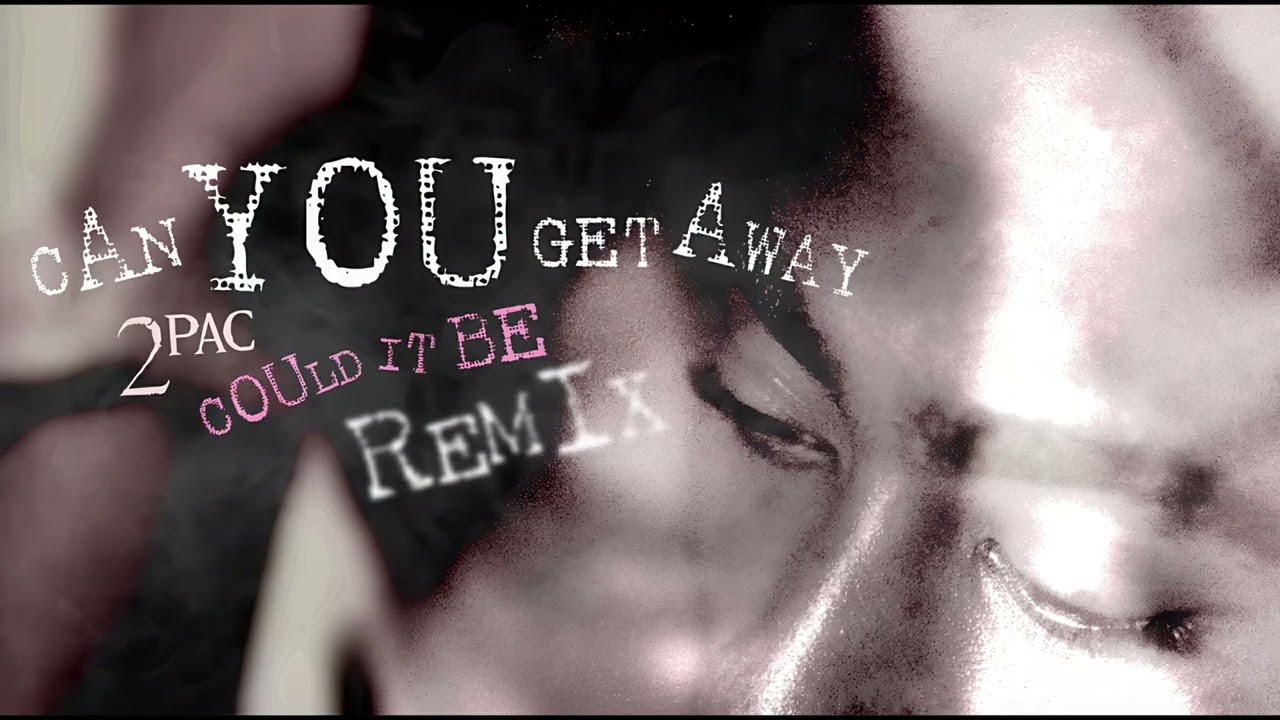2PAC - Can you Get Away   (Could it be Remix)