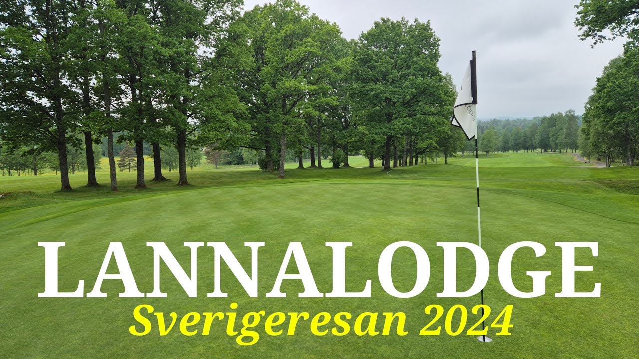Vi spelar Lannalodge Golf Resort | Sverigeresan 2024 | Svenska Golfbanor