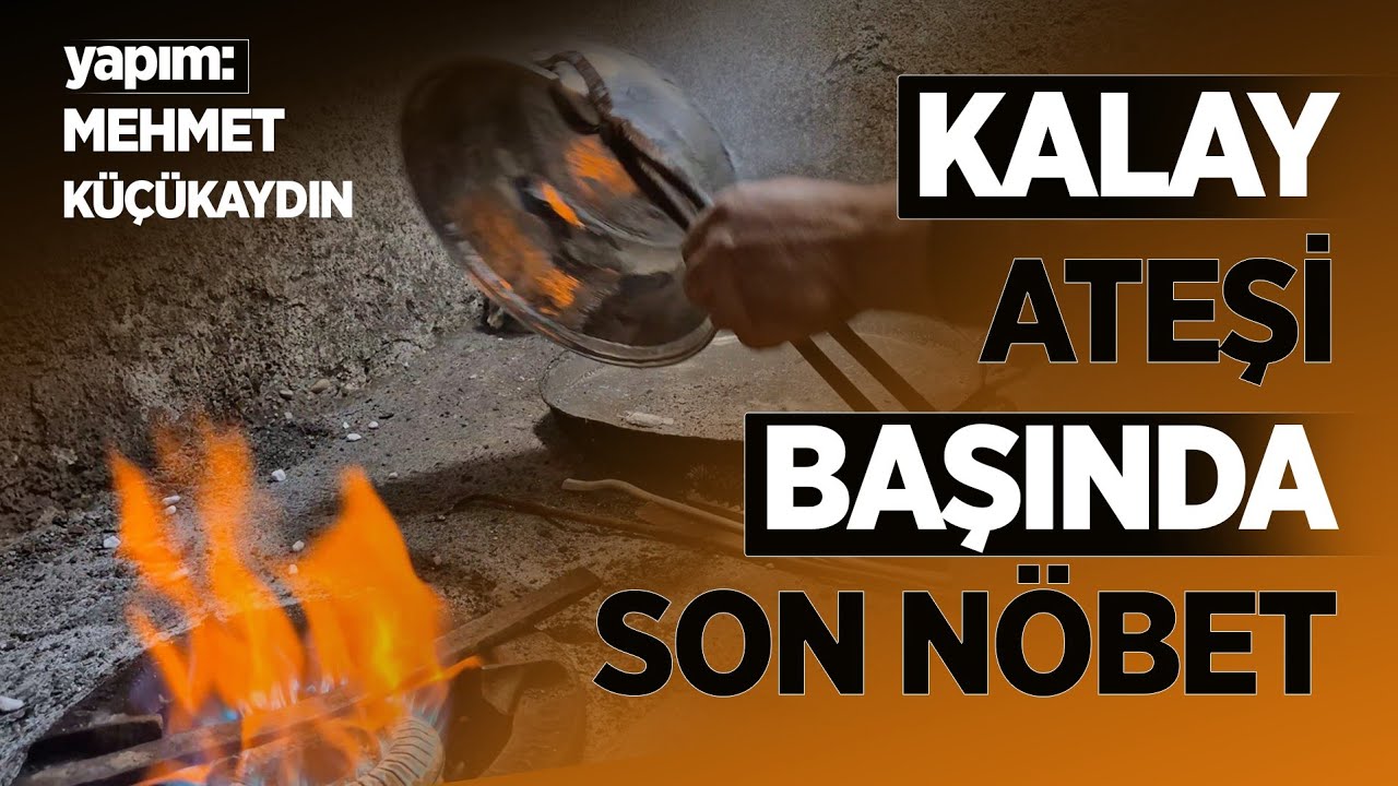 KALAY ATEŞİ BAŞINDA SON NÖBET | BU DÜKKANLAR KAPANIRSA BİR KÜLTÜR YOK OLACAK | SON USTALAR KONUŞUYOR