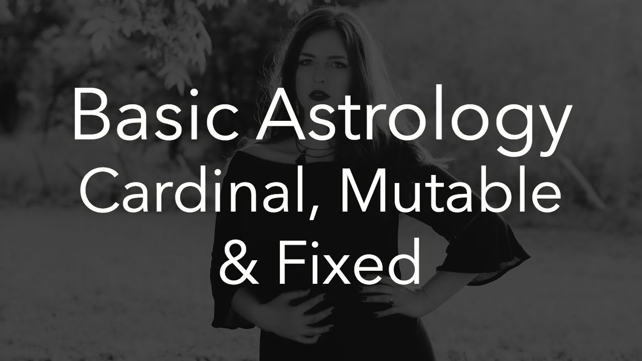 Understanding Cardinal, Mutable & Fixed Signs