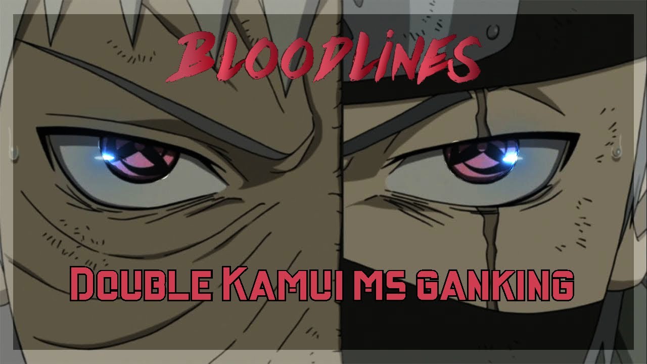 Double Kamui ms ganking | Bloodlines