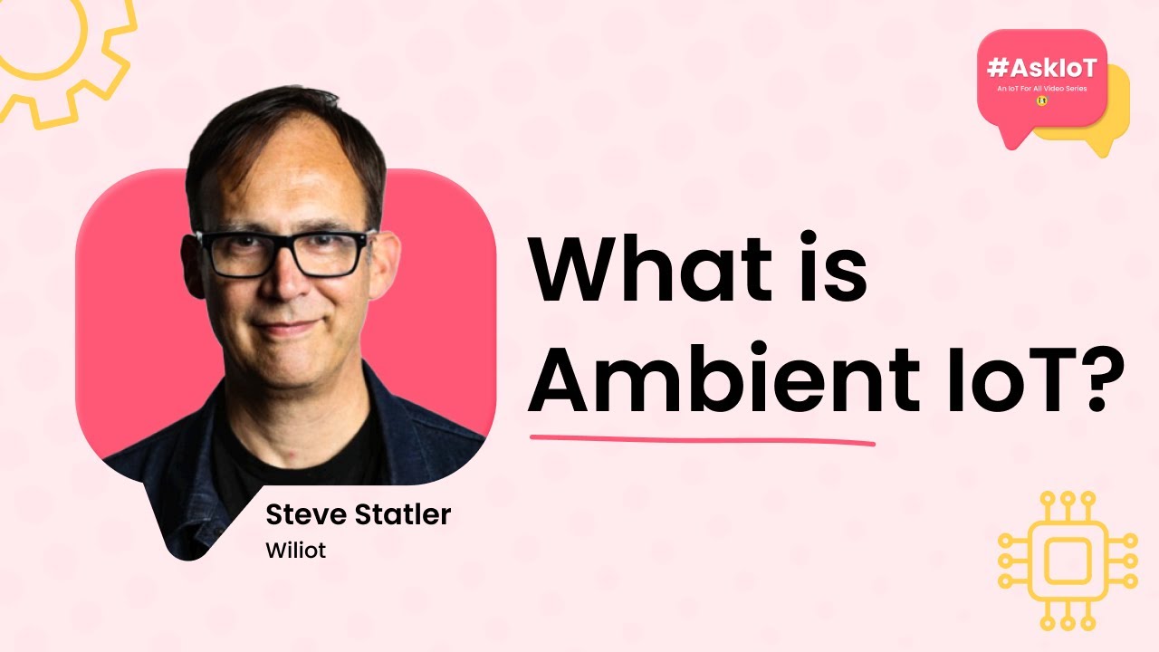 Что такое Ambient IoT? | #AskIoT | Стив Статлер из Wiliot