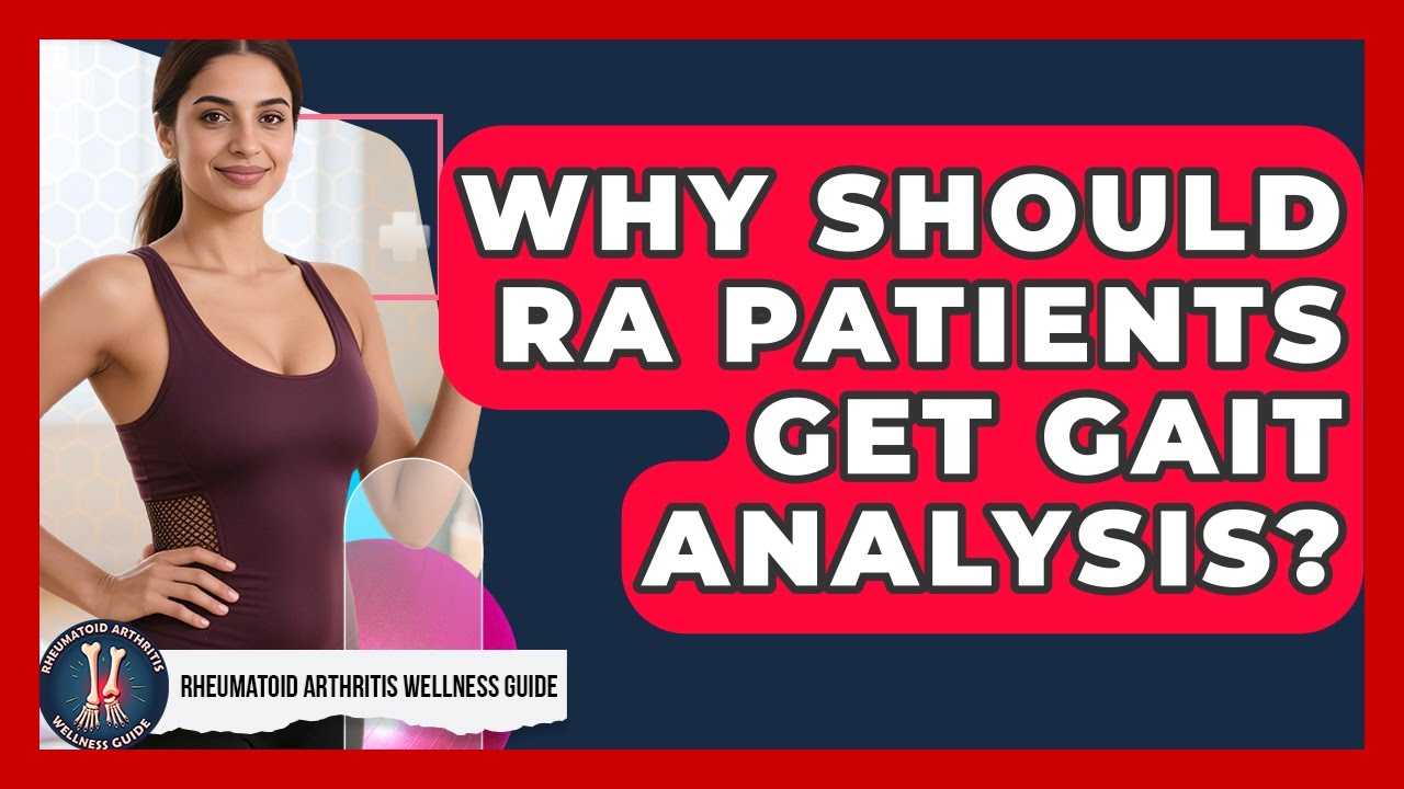 Why Should RA Patients Get Gait Analysis? - Rheumatoid Arthritis Wellness Guide
