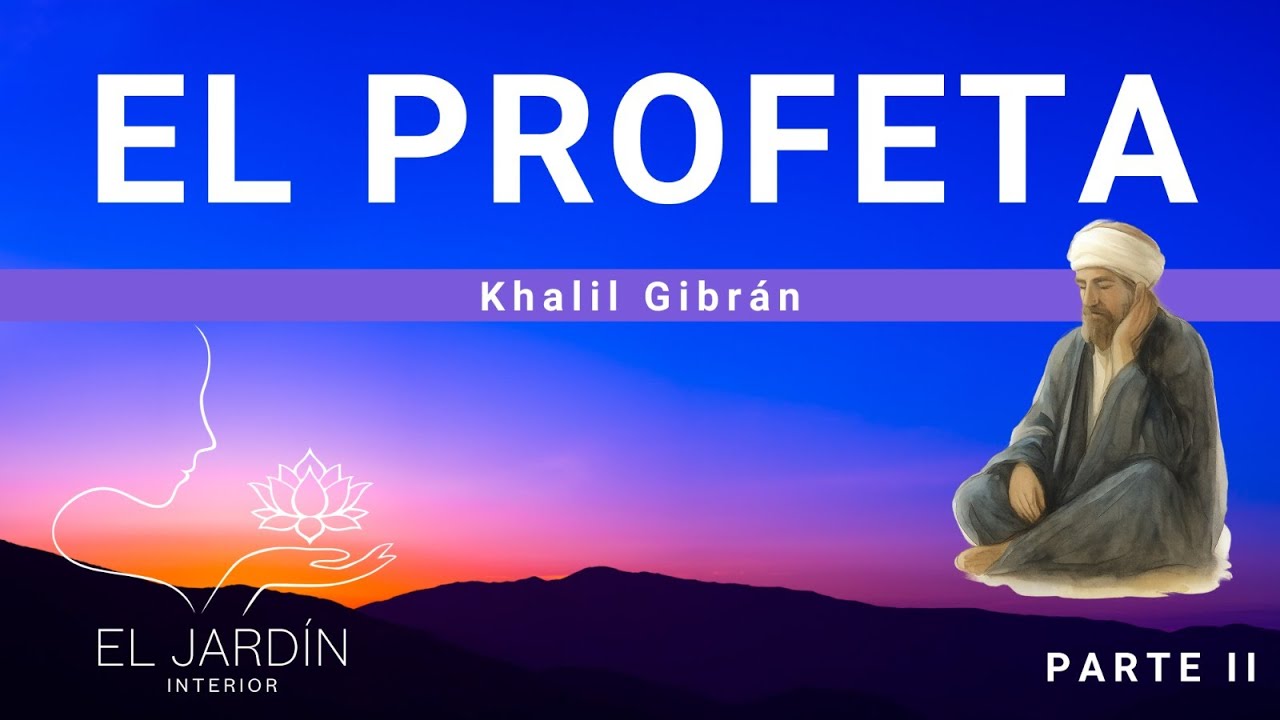 EL PROFETA de Khalil Gibran.  2ª Parte