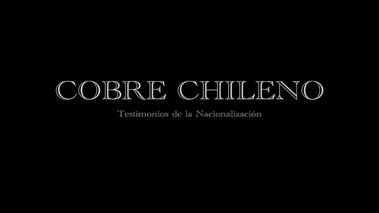 Cobre Chileno Testimonios de la Nacionalización