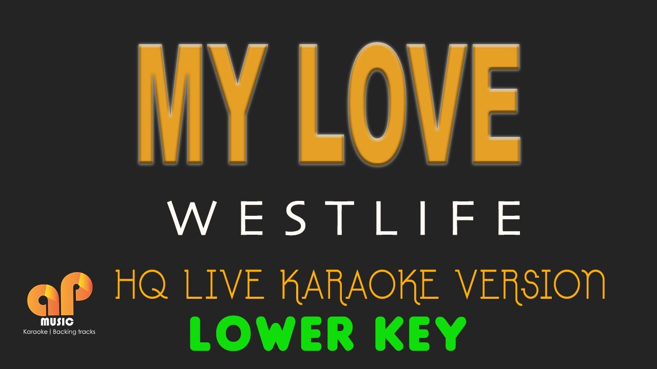 MY LOVE - Westlife (LOWER KEY HQ KARAOKE VERSION)