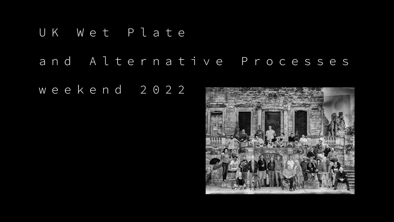 UK Wet Plate Collodion and Alternative Processes weekend 2022