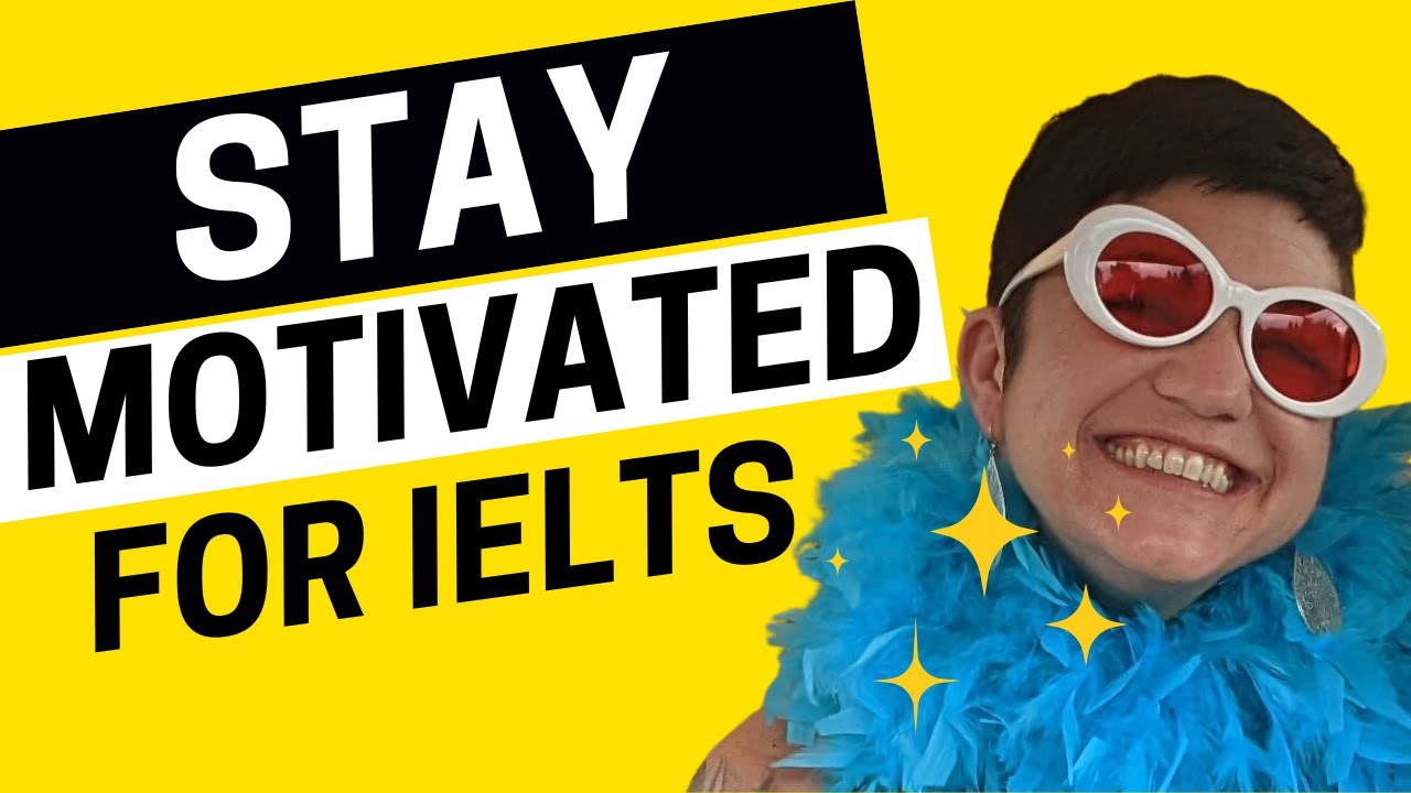 How to Stay Motivated While Studying for IELTS