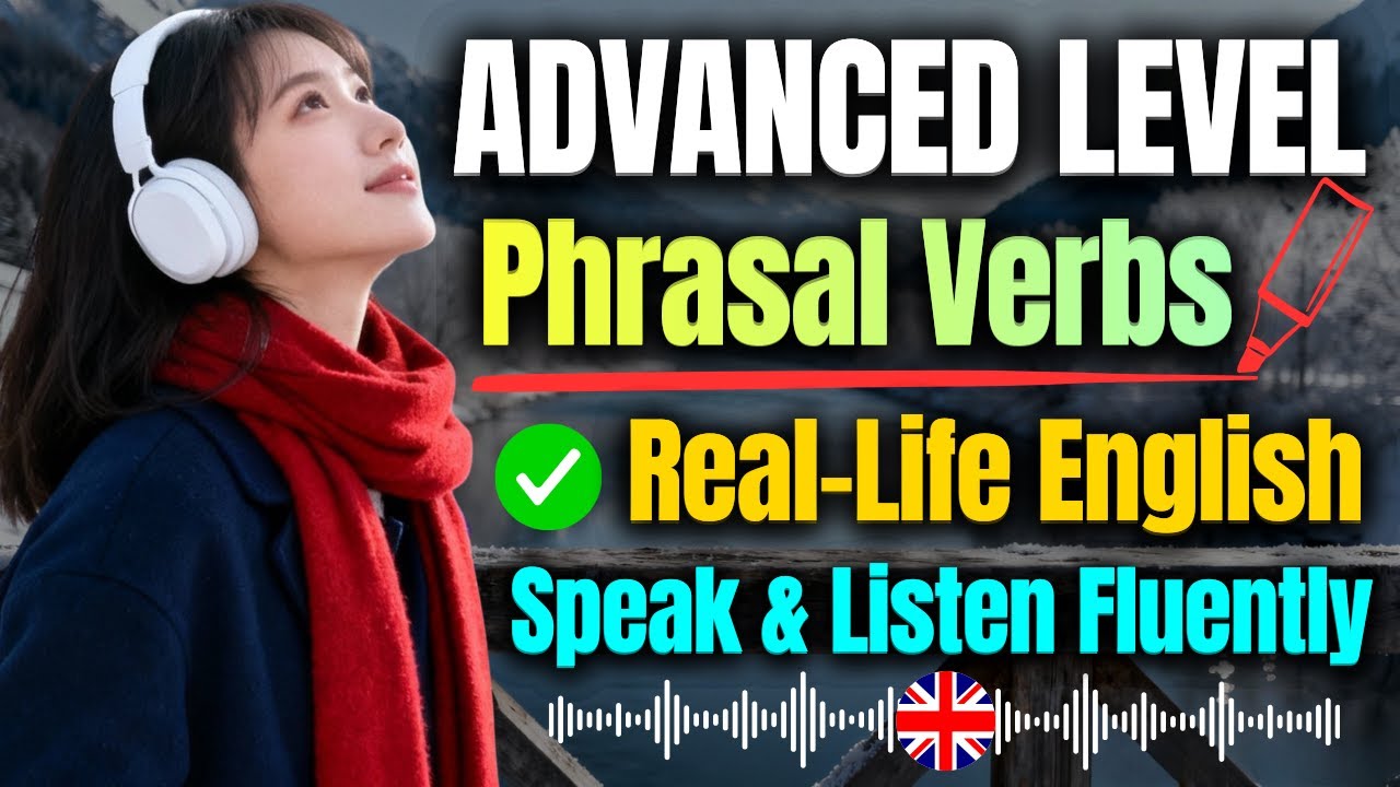 Advanced Phrasal Verbs You Need for Real English - Listen, Learn & Speak Fluently