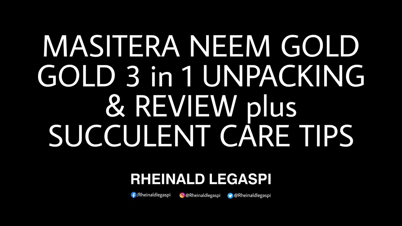 MASITERA NEEM GOLD 3 in 1 UNPACKING & REVIEW plus SUCCULENT CARE TIPS | 09/27/20 | VLOG #04